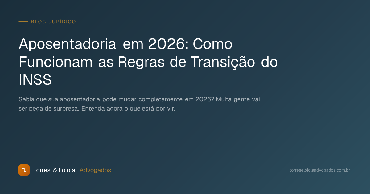 Aposentadoria em 2026: Como Funcionam as Regras de Transição do INSS