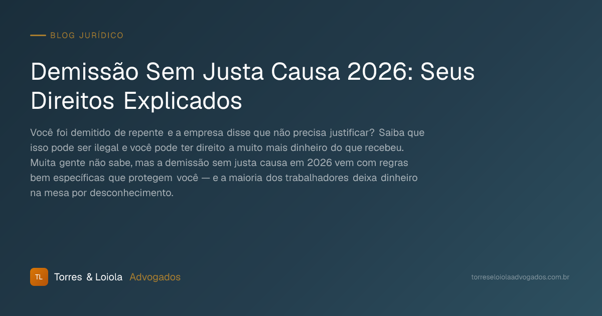 Demissão Sem Justa Causa 2026: Seus Direitos Explicados