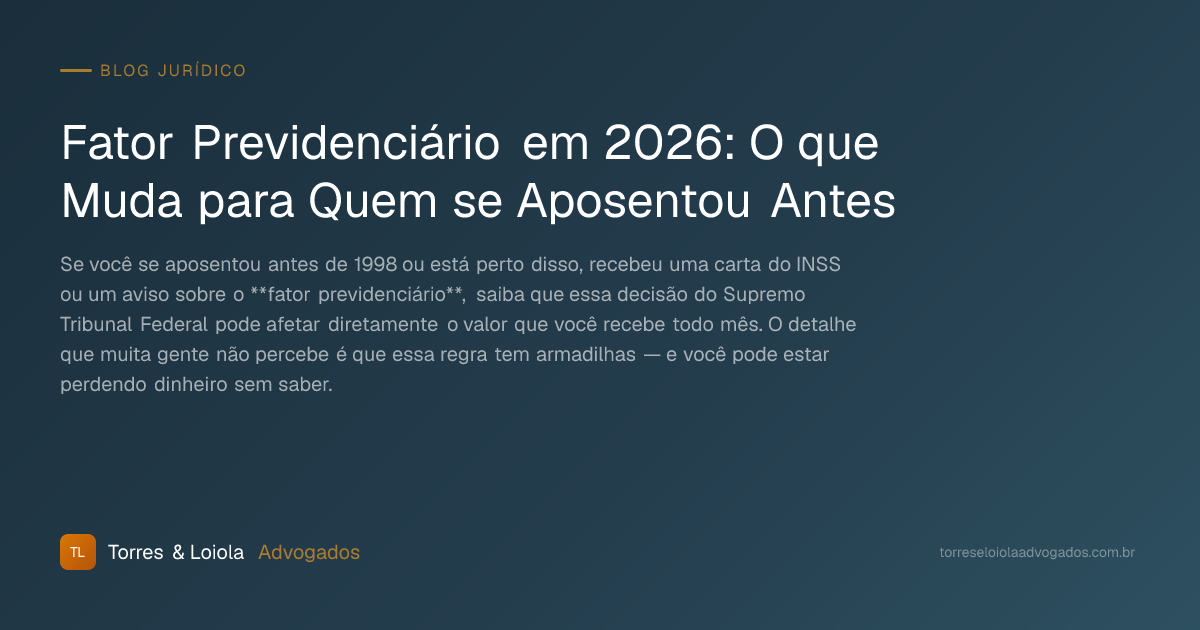 Fator Previdenciário em 2026: O que Muda para Quem se Aposentou Antes