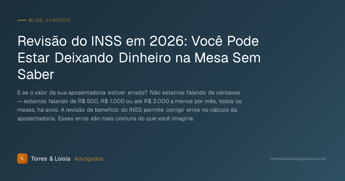 Revisão do INSS em 2026: Você Pode Estar Deixando Dinheiro na Mesa Sem Saber