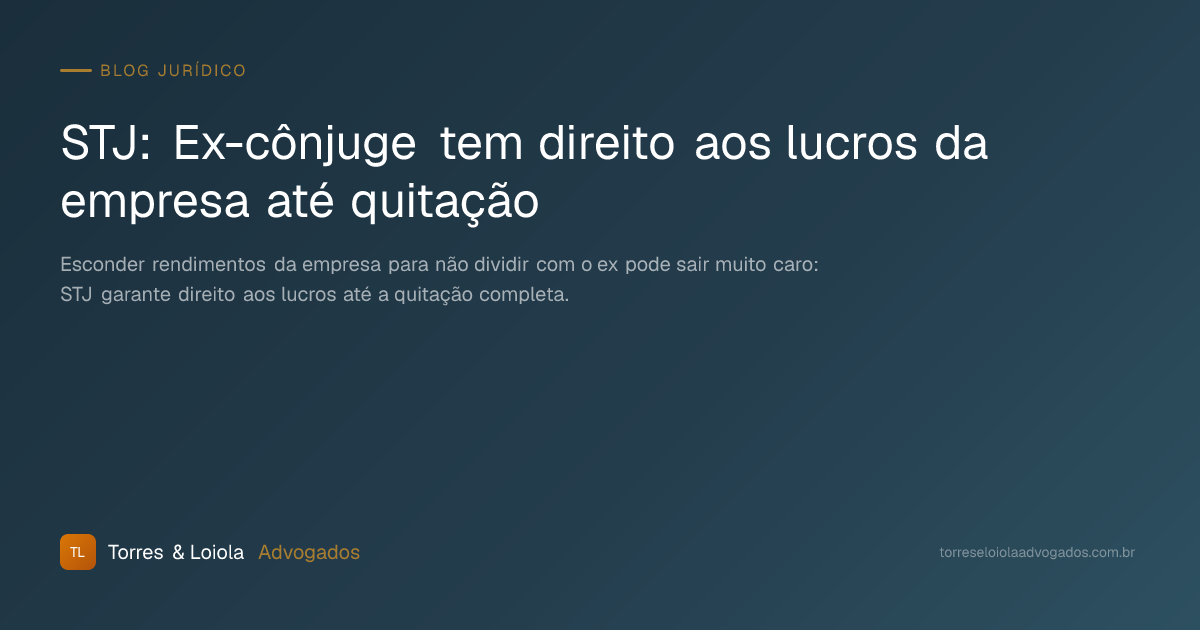 STJ: Ex-cônjuge tem direito aos lucros da empresa até quitação